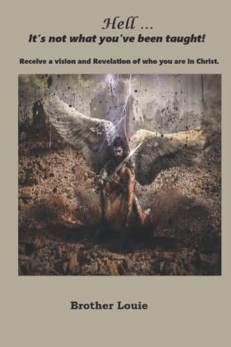 Hell, It's Not what You've Been Taught Receive a Vision and Revelation of who You are in Christ