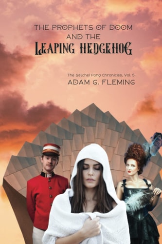 The Prophets of Doom and the Leaping Hedgehog The Satchel Pong Chronicles Book 5