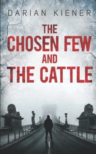 The Chosen Few and the Cattle By Darian Kiener