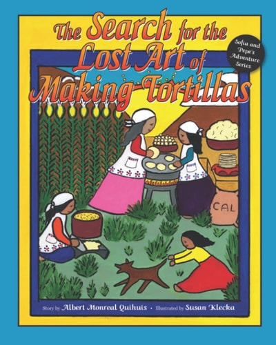 The Search for the Lost Art of Making Tortillas Sofia and Pepe's Adventure Series, Book 2