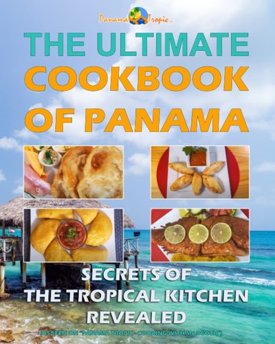 Ultimate Cookbook of Panama Secrets of the Tropical Kitchen