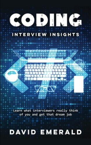 Coding Interview Insights Learn What Interviewers Really Think of You and Get That Dream Job!