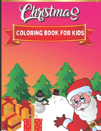 Christmas Coloring Book For Kids Unique, Easy and Funny Christmas Coloring Book For Kids Ages 4-9