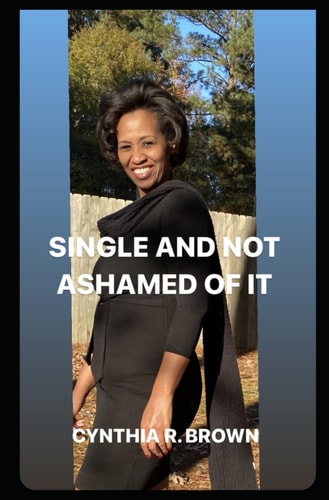 "Single and Not Ashamed of It" Living Life as a Single Christian Woman