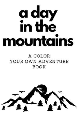 A Day in the Mountains Coloring A Coloring Book for Your Outdoor Mountain Adventure.