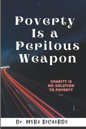 Poverty Is a Perilous Weapon Charity is No Solution to Poverty