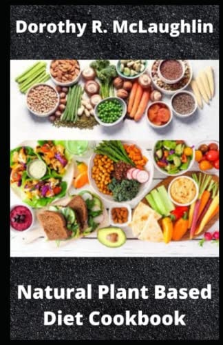 Natural Plant Based Diet Cookbook Eating Right for Healthy Living