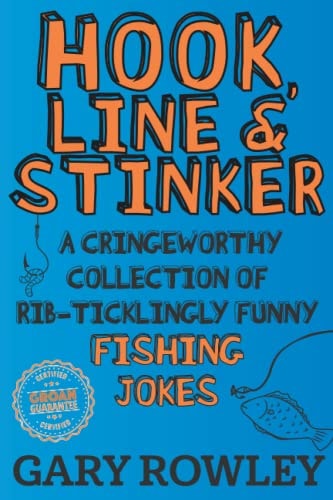 Hook, Line & Stinker A Cringeworthy Collection of Rib-Ticklingly Funny Fishing Jokes