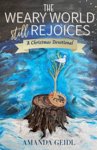 The Weary World Still Rejoices A Christmas Devotional