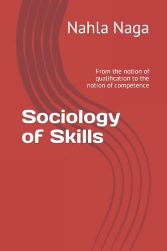 Sociology of Skills From the Notion of Qualification to the Notion of Competence