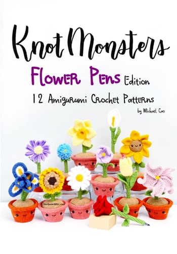 Knotmonsters Flower Pens Edition: 12 Amigurumi Crochet Patterns