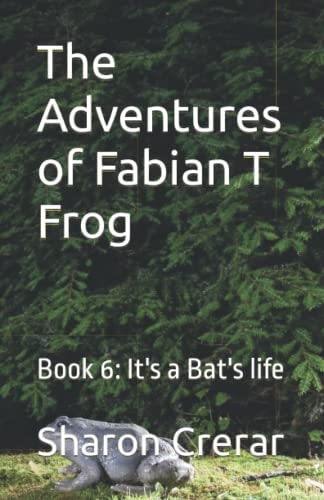 The Adventures of Fabian T Frog Book 6: It's a Bat's Life