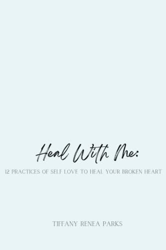Heal With Me 12 Practices of Self Love to Heal Your Broken Heart (c)