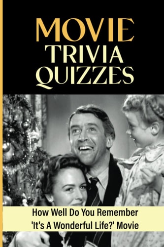 Movie Trivia Quizzes How Well Do You Remember 'It's A Wonderful Life?' Movie