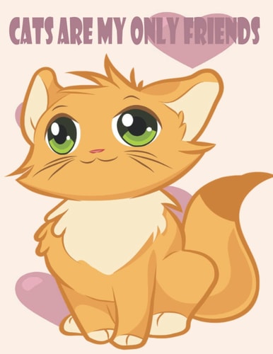 Cats Are My Only Friends Cute Cats Coloring Book for Girls Ages 6-9