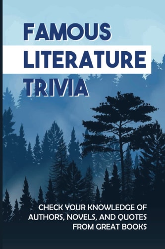 Famous Literature Trivia Check Your Knowledge Of Authors, Novels, And Quotes From Great Books