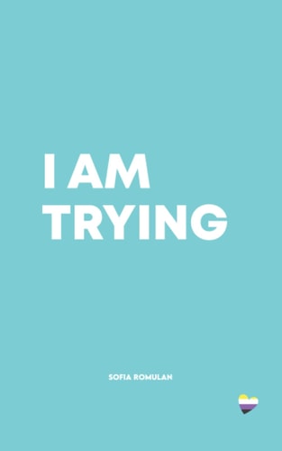 I Am Trying A Collection of Poetry and Prose