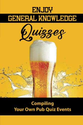 Enjoy General Knowledge Quizzes Compiling Your Own Pub Quiz Events