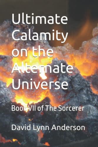 Ultimate Calamity on the Alternate Universe Book VII of The Sorcerer