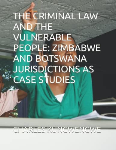 The Criminal Law and the Vulnerable People Zimbabwe and Botswana Jurisdictions as Case Studies