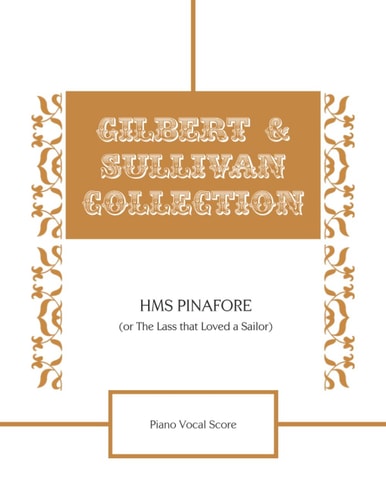 HMS Pinafore (Or The Lass that Loved a Sailor) Piano Vocal Score