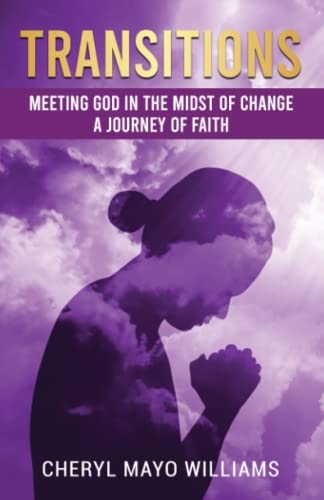 Transitions Meeting God in the Midst of Change: A Journey of Faith