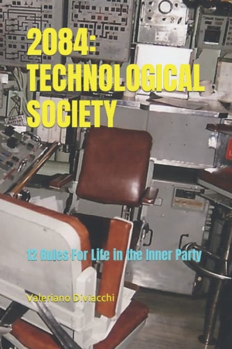 2084: Technological Society 12 Rules for Life in the Inner Party