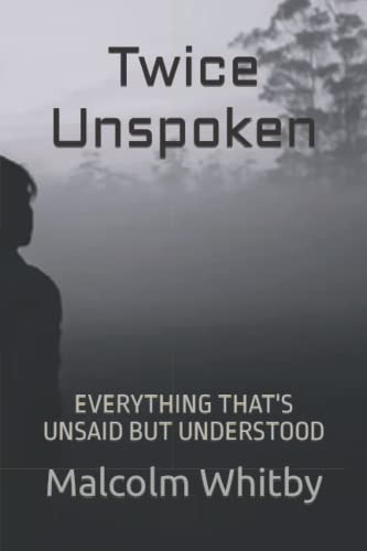 Twice Unspoken Everything That's is Unsaid But Understood