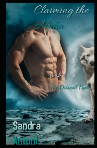 Claiming the Alpha Book 1 The Driscoll Pack