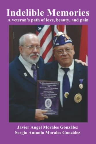 Indelible Memories: A Veteran's Path of Love, Beauty and Pain