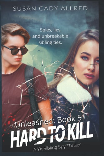 Hard to Kill YA Sibling Spy Thriller (Unleashed Series Book 5)