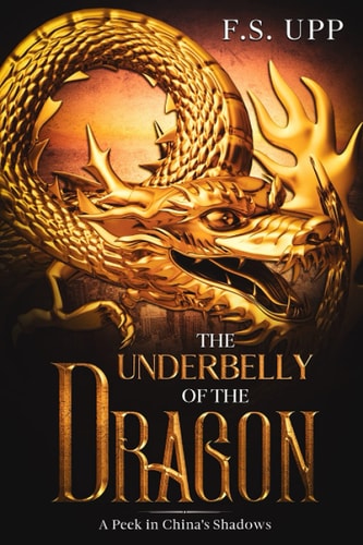 The Underbelly of the Dragon A Peek in China's Shadows