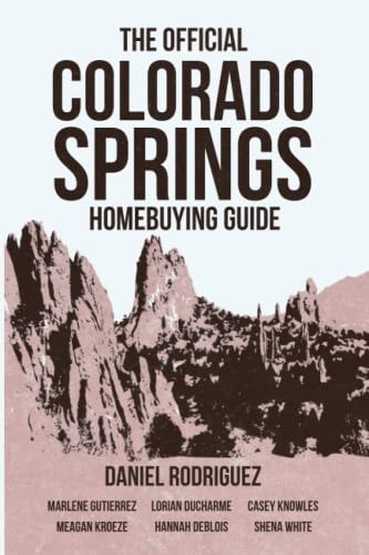 The Official Colorado Springs Home Buying Guide [Daniel Rodriguez Edition]