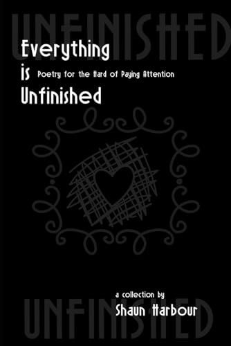 Everything Is Unfinished Poetry For the Hard of Paying Attention