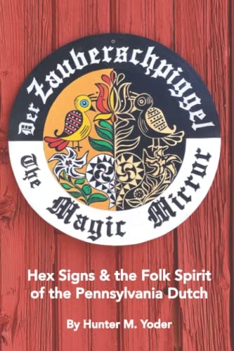 Der Zauberschpiggel, The Magic Mirror Hex Signs and the Folk Spirit of the Pennsylvania Dutch