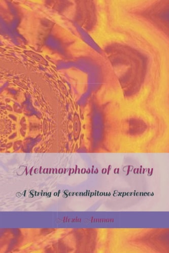 Metamorphosis of a Fairy A String of Serendipitous Experiences