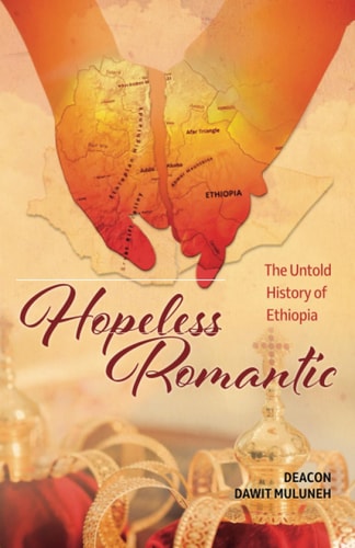 Hopeless Romantic The Untold History of Ethiopia