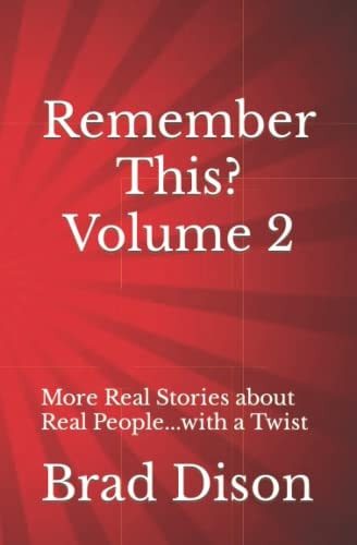 Remember This? Volume 2 More Real Stories about Real People...with a Twist