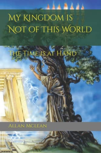 My Kingdom is Not of This World The Time is at Hand