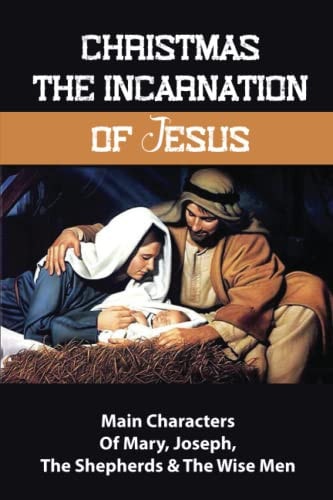 Christmas The Incarnation Of Jesus Main Characters Of Mary, Joseph, The Shepherds & The Wise Men