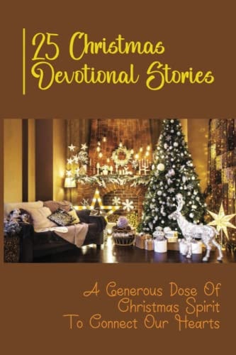 25 Christmas Devotional Stories A Generous Dose Of Christmas Spirit To Connect Our Hearts