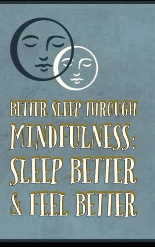 Better Sleep Through Mindfulness How to Feel Better and Sleep Better