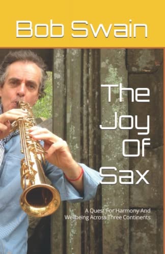The Joy Of Sax A Quest For Harmony And Wellbeing In Three Continents