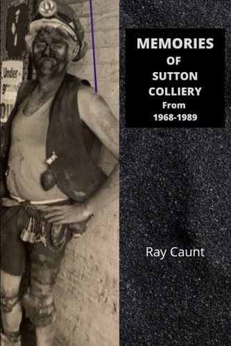 Memories of Sutton Colliery from 1968-1989 Ray Caunt