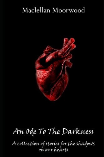 An Ode To The Darkness A Collection of Stories for the Shadows on Our Hearts