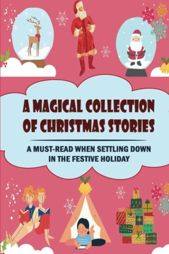 A Magical Collection Of Christmas Stories A Must-Read When Settling Down In The Festive Holiday