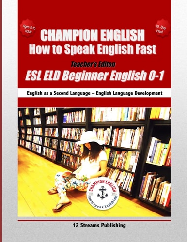 Champion English How to Speak English Fast Teacher's Edition: ESL ELD Beginner English 0-1