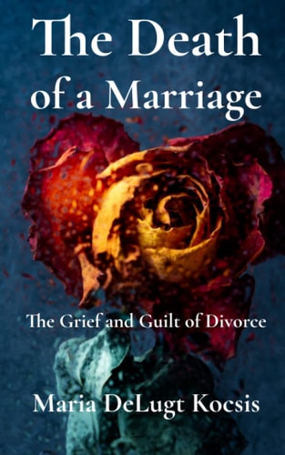 The Death of a Marriage The Grief and Guilt of Divorce