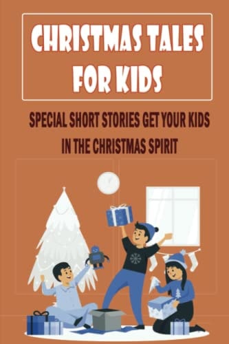 Christmas Tales For Kids Special Short Stories Get Your Kids In The Christmas Spirit
