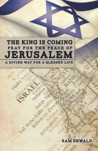 The King Is Coming Pray for the Peace of Jerusalem A Divine Way for a Blessed Life
